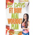 30 Days Fit Body Meal and Workout Plan: Become Your Own Personal Trainer, Your Best Home Workout Guide