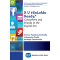 R U #SoLoMo Ready?: Consumers and Brands in the Digital Era