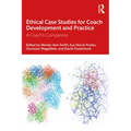Ethical Case Studies for Coach Development and Practice: A Coach's Companion