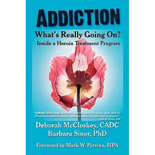 Addiction--What's Really Going On?: Inside a Heroin Treatment Program
