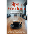 Sips of Wisdom: An Unfiltered Guide to Career Success
