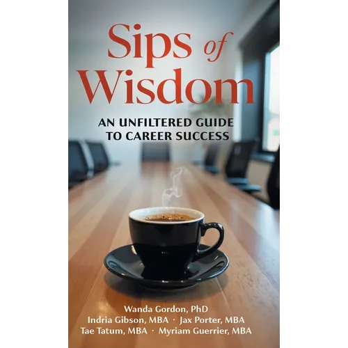 Sips of Wisdom: An Unfiltered Guide to Career Success