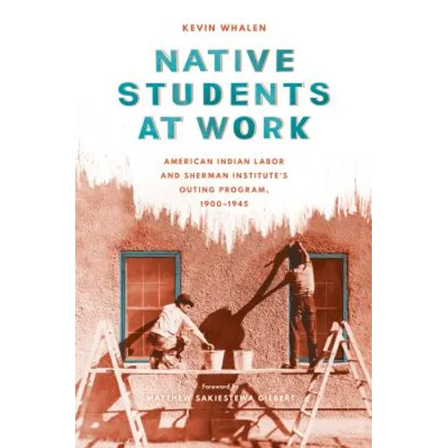 Native Students at Work: American Indian Labor and Sherman Institute's Outing Program, 1900-1945