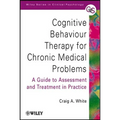 Cognitive Behaviour Therapy for Chronic Medical Problems: A Guide to Assessment and Treatment in Practice