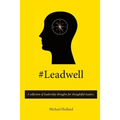 #Leadwell: A collection of leadership thoughts for thoughtful leaders.