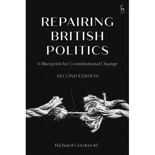 Repairing British Politics: A Blueprint for Constitutional Change