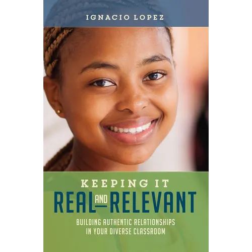 Keeping It Real and Relevant: Building Authentic Relationships in Your Diverse Classroom