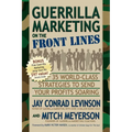 Guerrilla Marketing on the Front Lines: 35 World-Class Strategies to Send Your Profits Soaring
