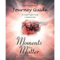 Moments that Matter; A Life Changing Companion Journey Guide for Caregiver Support Groups or Individual Study