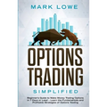 Options Trading: Simplified - Beginner's Guide to Make Money Trading Options in 7 Days or Less! - Learn the Fundamentals and Profitable Strategies of