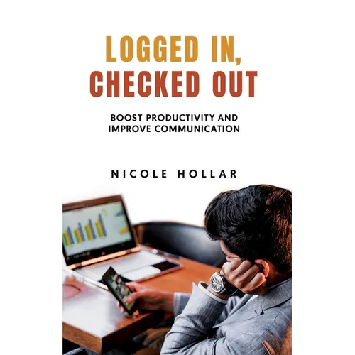 Logged In, Checked Out: Boost Productivity and Improve Communication