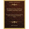 The Works, In Verse And Prose, Of Robert Treat Paine, Junior: With Notes, To Which Are Prefixed, Sketches Of His Life, Character And Writings (1812)