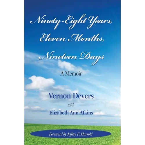 Ninety-Eight Years, Eleven Months, Nineteen Days: A Memoir