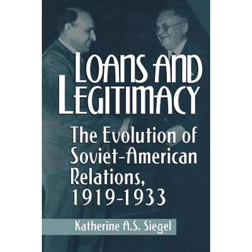 Loans and Legitimacy: The Evolution of Soviet-American Relations, 1919-1933