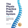The Physio Practice Profit System: Five steps to more patients and higher profits