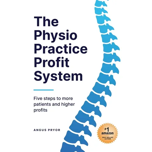 The Physio Practice Profit System: Five steps to more patients and higher profits