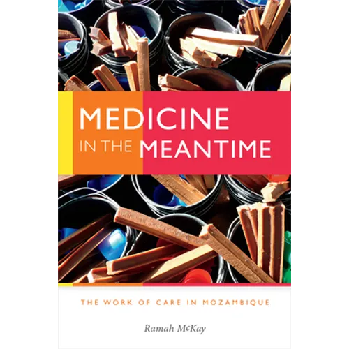 Medicine in the Meantime: The Work of Care in Mozambique