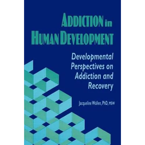 Addiction in Human Development: Developmental Perspectives on Addiction and Recovery