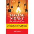 Making Money the Millennial Way: An Entrepreneurial Approach to Getting Out of College Debt