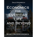 Economics for Everyday Life and Beyond: Book I: Microeconomics