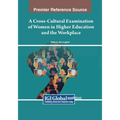 A Cross-Cultural Examination of Women in Higher Education and the Workplace