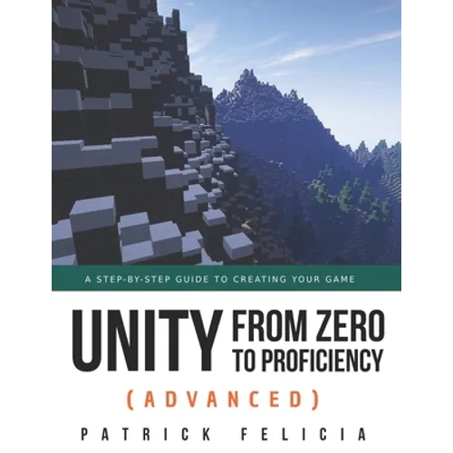 Unity from Zero to Proficiency (Advanced): A step-by-step guide to creating your first FPS in C# with Unity. [Third Edition]