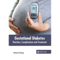 Gestational Diabetes: Nutrition, Complications and Treatment