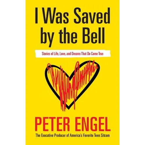 I Was Saved by the Bell: Stories of Life, Love, and Dreams That Do Come True