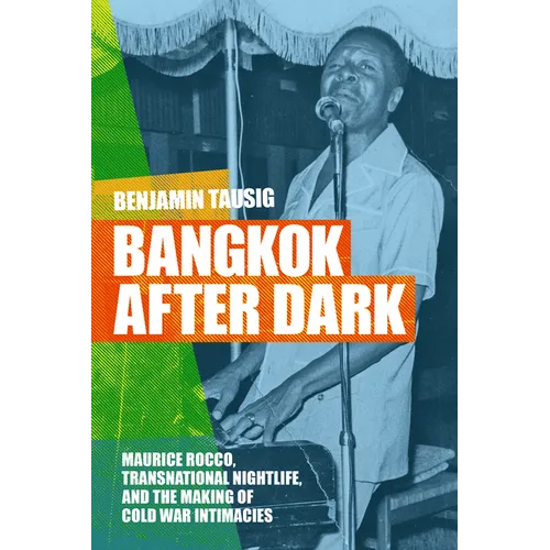 Bangkok After Dark: Maurice Rocco, Transnational Nightlife, and the Making of Cold War Intimacies
