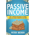 Passive Income: 3 Proven Methods to Make $300-$10,000 a Month in 90 Days