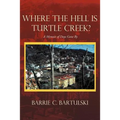 Where the Hell Is Turtle Creek?: A Memoir of Days Gone by