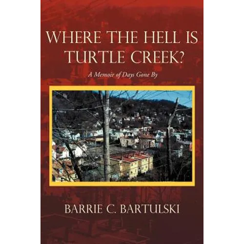 Where the Hell Is Turtle Creek?: A Memoir of Days Gone by