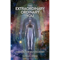 The Extraordinary Ordinary You: A Manual For Self Discovery