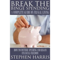 Break the Binge Spending: A Complete Guide on Frugal Living