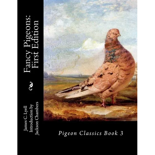 Fancy Pigeons: First Edition: Pigeon Classics Book 3