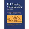 Bird Trapping and Bird Banding: A Handbook for Trapping Methods All Over the World