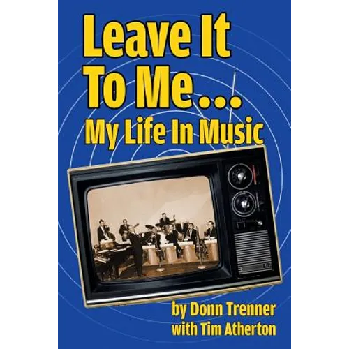 Leave It To Me... My Life In Music