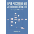 Input Processing and Grammar Instruction in Second Language Acquisition