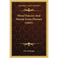 Floral Fancies And Morals From Flowers (1843)