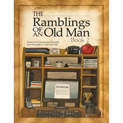 Ramblings of an Old Man Book 2: More Short Stories and Recipes from the desk of Chef Cal Kraft