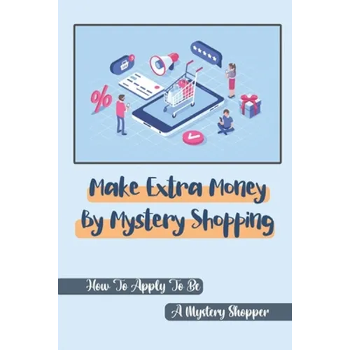 Make Extra Money By Mystery Shopping: How To Apply To Be A Mystery Shopper: Bring In The Mystery Shoppers