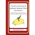 The Best Ever Book of Money Saving Tips For Greenies: Creative Ways to Cut Your Costs, Conserve Your Capital And Keep Your Cash