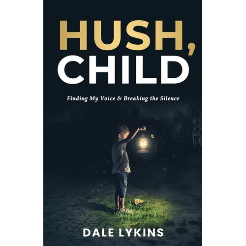 Hush, Child: Finding My Voice & Breaking the Silence
