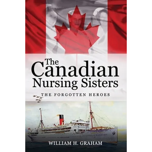 Canadian Nursing Sisters - The Forgotten Heroes