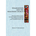 Polarization and the Healthier Church: Applying Bowen Family Systems Theory to Conflict and Change in Society and Congregational Life