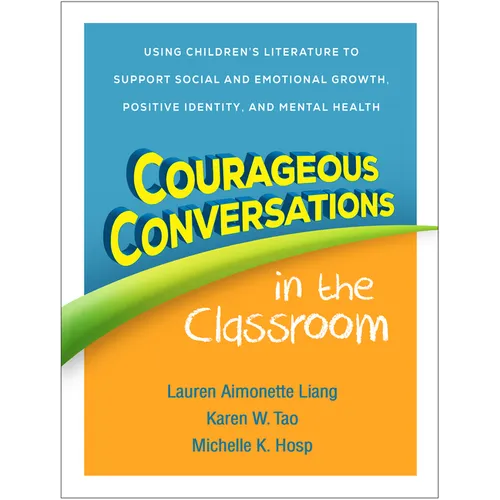 Courageous Conversations in the Classroom: Using Children's Literature to Support Social and Emotional Growth, Positive Identity, and Mental Health