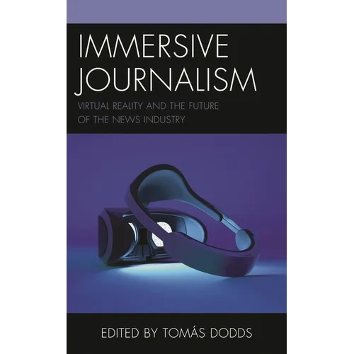 Immersive Journalism: Virtual Reality and the Future of the News Industry