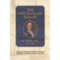 The New England Knight: Sir William Phips, 1651-1695