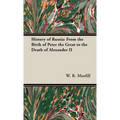 History of Russia: From the Birth of Peter the Great to the Death of Alexander II