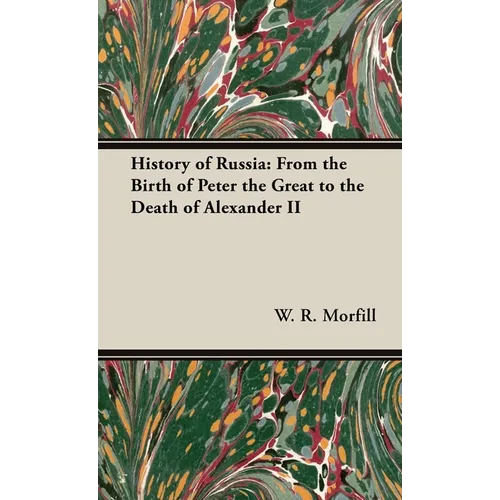 History of Russia: From the Birth of Peter the Great to the Death of Alexander II
